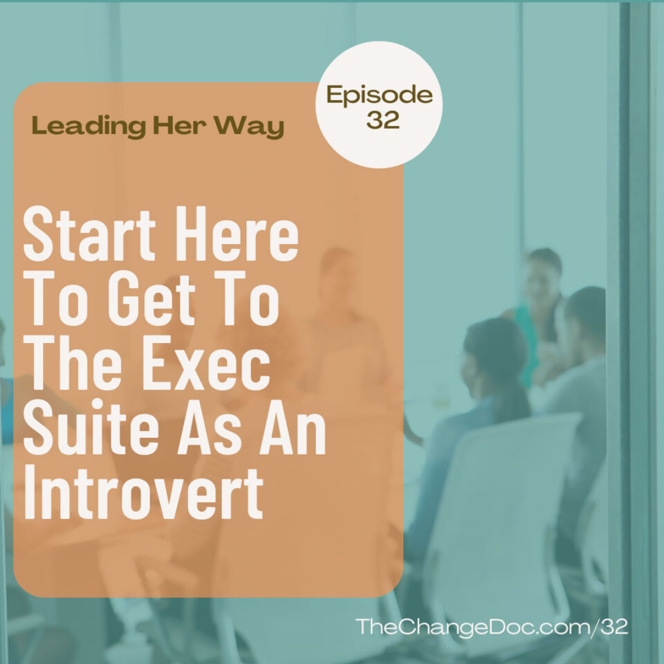 Start Here To Get To The Executive Suite As An Introvert